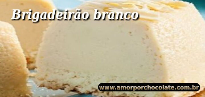 Como fazer um Irresistível brigadeirão branco